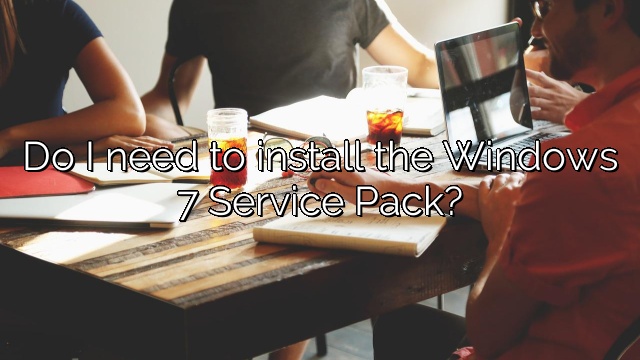 Do I need to install the Windows 7 Service Pack?