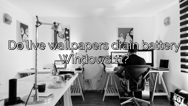 Do live wallpapers drain battery Windows 11?