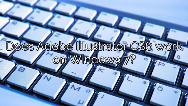 Does Adobe Illustrator CS6 work on Windows 7?