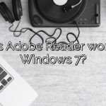 Does Adobe Reader work on Windows 7?