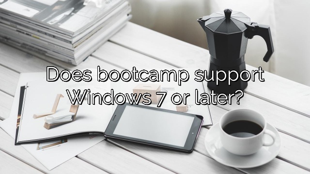 Does bootcamp support Windows 7 or later?