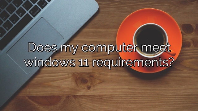 Does my computer meet windows 11 requirements?
