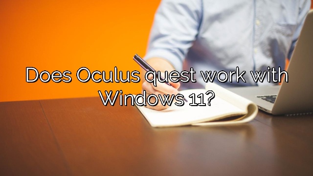 Does Oculus quest work with Windows 11?