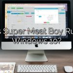 Does Super Meat Boy Run on Windows 10?
