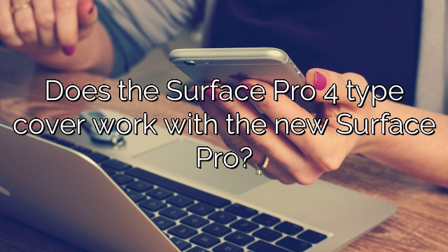 Does the Surface Pro 4 type cover work with the new Surface Pro?