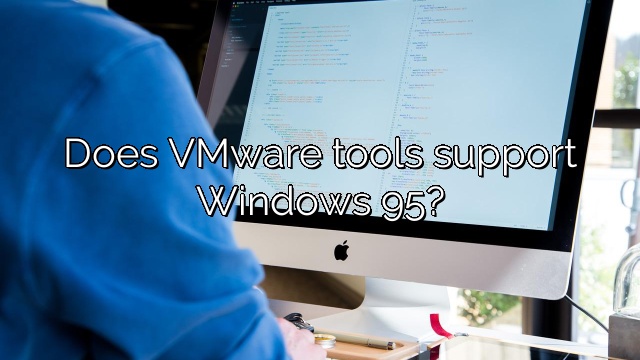 Does VMware tools support Windows 95?