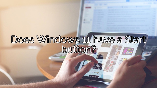 Does Windows 11 have a Start button?