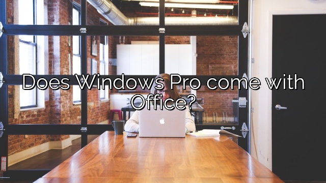 Does Windows Pro come with Office?