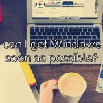 How can I get Windows 11 as soon as possible?