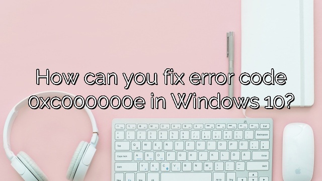 How can you fix error code 0xc000000e in Windows 10?