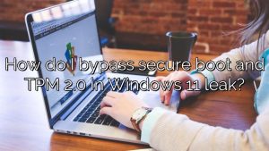How do I bypass secure boot and TPM 2.0 in Windows 11 leak?