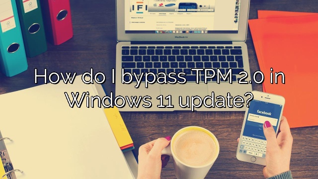 How do I bypass TPM 2.0 in Windows 11 update?