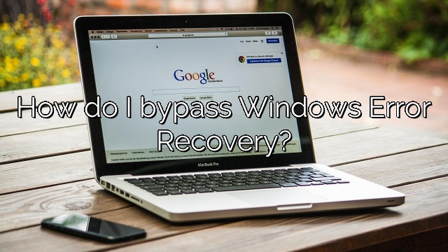 How do I bypass Windows Error Recovery?