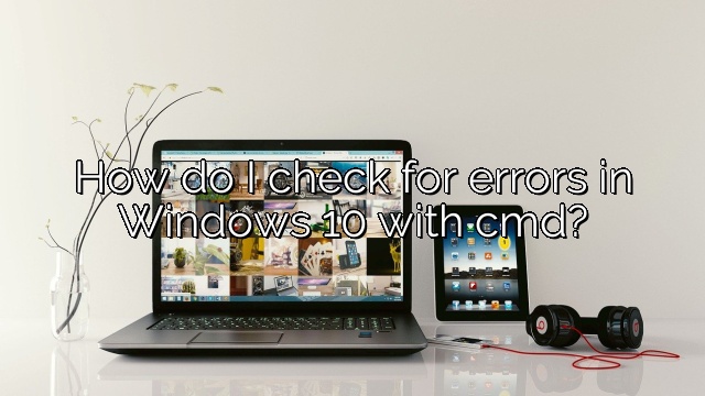 How do I check for errors in Windows 10 with cmd?