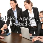 How do I clear a paper jam from the back?
