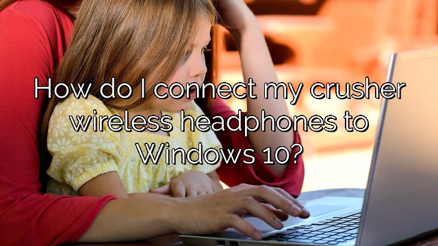 How do I connect my crusher wireless headphones to Windows 10?