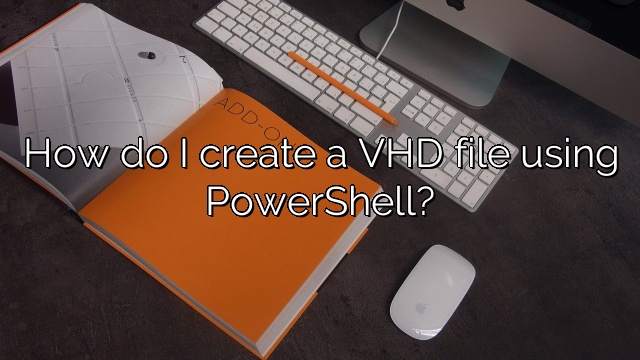 How do I create a VHD file using PowerShell?