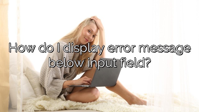 How do I display error message below input field?