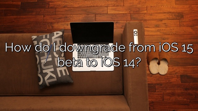 How do I downgrade from iOS 15 beta to iOS 14?
