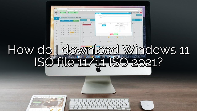 How do I download Windows 11 ISO file 11/11 ISO 2021?