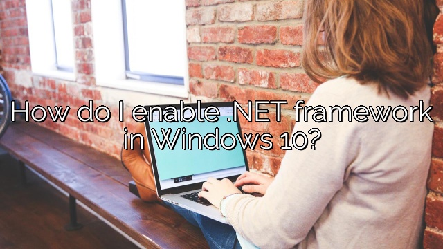 How do I enable .NET framework in Windows 10?