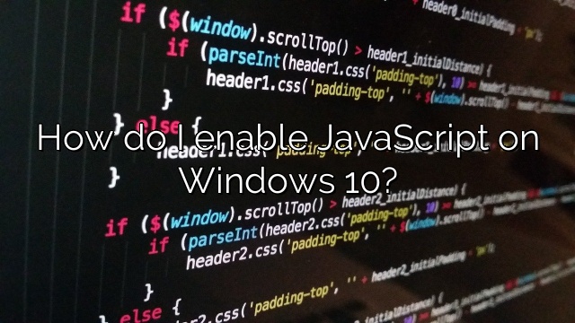How do I enable JavaScript on Windows 10?