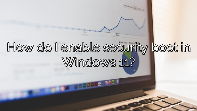 How do I enable security boot in Windows 11?
