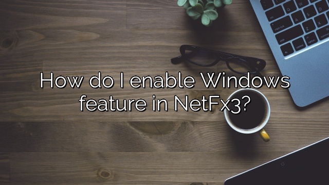 How do I enable Windows feature in NetFx3?