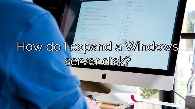 How do I expand a Windows server disk?