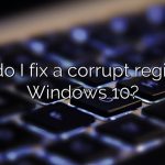 How do I fix a corrupt registry in Windows 10?