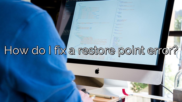How do I fix a restore point error?