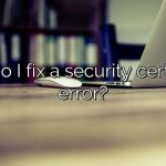 How do I fix a security certificate error?