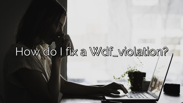 How do I fix a Wdf_violation?