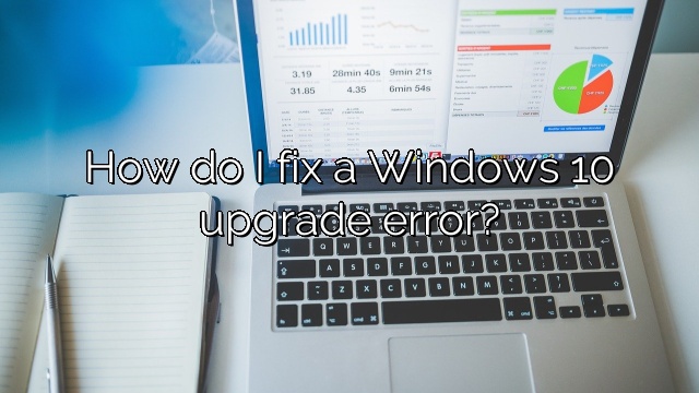 How do I fix a Windows 10 upgrade error?