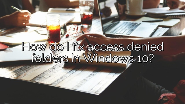 How do I fix access denied folders in Windows 10?