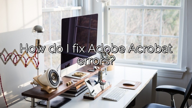 How do I fix Adobe Acrobat errors?