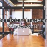 How do I fix bad image errors in Windows 10?