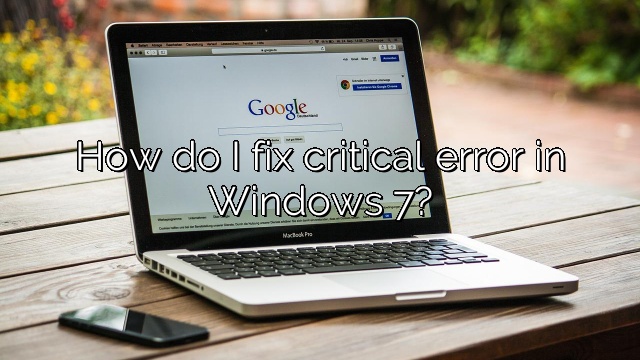 How do I fix critical error in Windows 7?