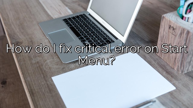 How do I fix critical error on Start Menu?