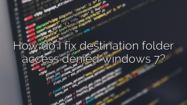 How do I fix destination folder access denied windows 7?