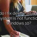 How do I fix device attached to the system is not functioning Windows 10?
