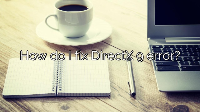 How do I fix DirectX 9 error?