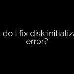 How do I fix disk initialization error?
