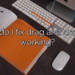 How do I fix drag and drop not working?