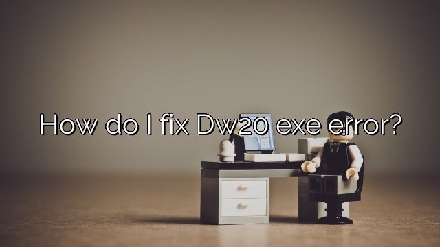 How do I fix Dw20 exe error?