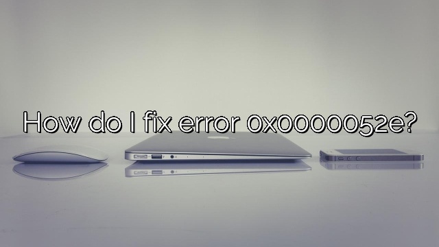 How do I fix error 0x0000052e?