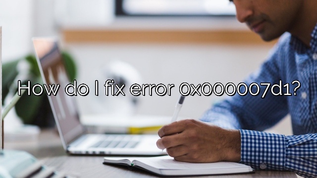 How do I fix error 0x000007d1?