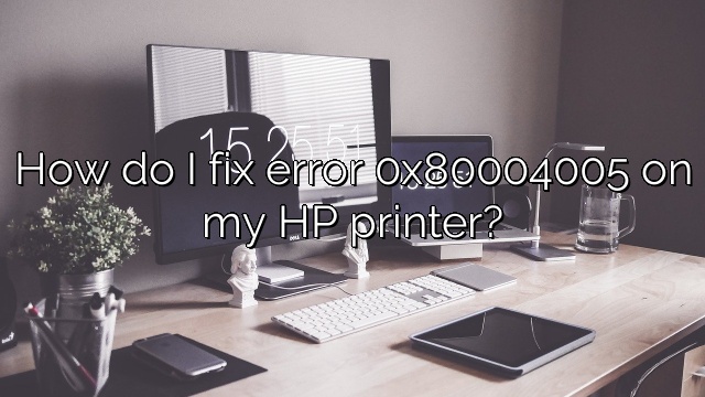 How do I fix error 0x80004005 on my HP printer?