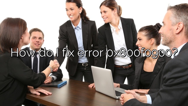How do I fix error 0x800f0900?