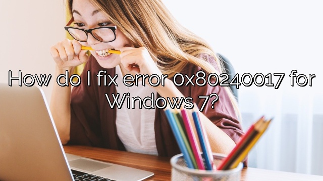 How do I fix error 0x80240017 for Windows 7?